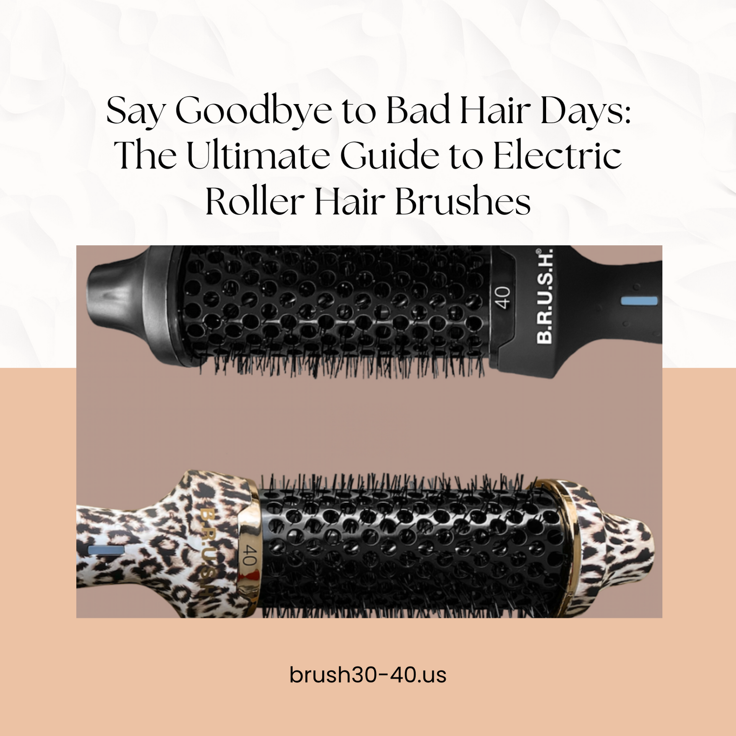 Say Goodbye to Bad Hair Days: The Ultimate Guide to Electric Roller Hair Brushes